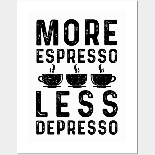 More Espresso Less Depresso Wall Art by Coffee Addict